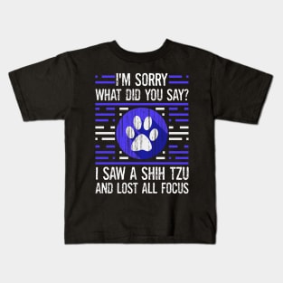 Shih Tzu Dog Lover What Did You Say I Lost All Focus Kids T-Shirt